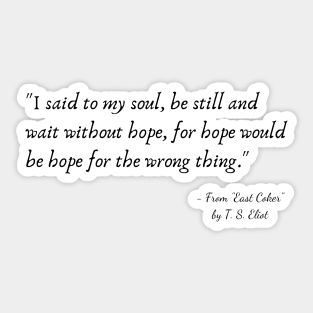 A Quote from "East Coker" by T. S. Eliot Sticker